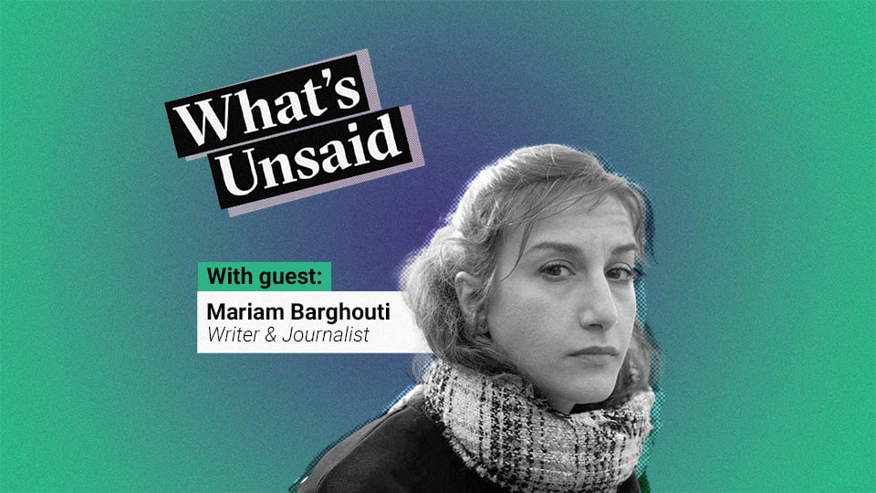 What's Unsaid podcast teaser picture with a portrait photo in black and white of Palestinian-American writer and journalist Mariam Barghouti over a radial gradient background. The color at the center is a purplish blue and the color outside is green. On the top right, a bit skewed to the right we see the title of the podcast: What’s Unsaid.