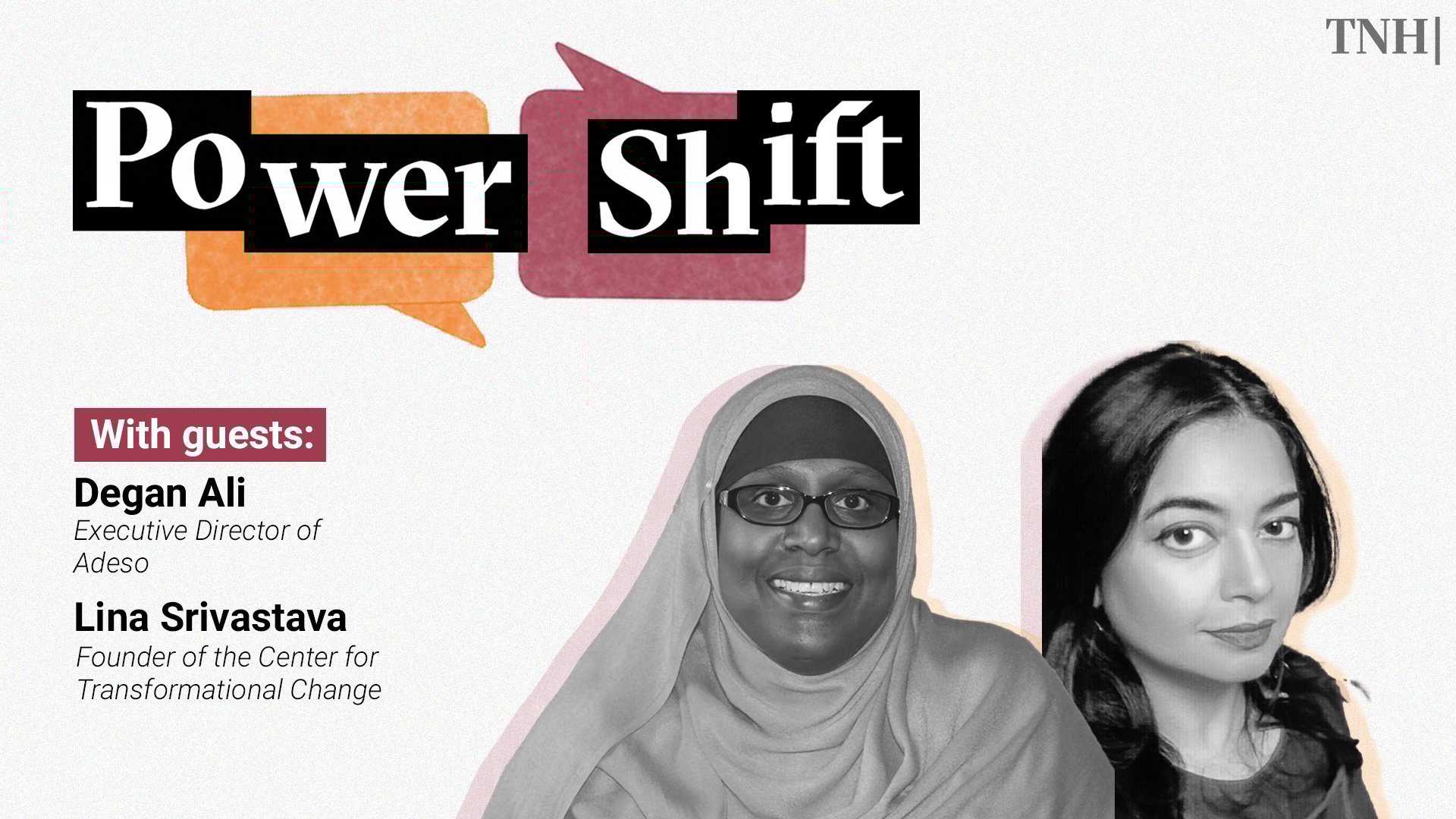 This is a header image showing the guests from a podcast episode on a podcast called "Power Shift". On the bottom left are the names of the guests: Degan Ali, Executive Director of Adeso and Lina Srivastava, Founder of the Center for Transformational Change. And on the Right you see headshots of Degan and Lina.