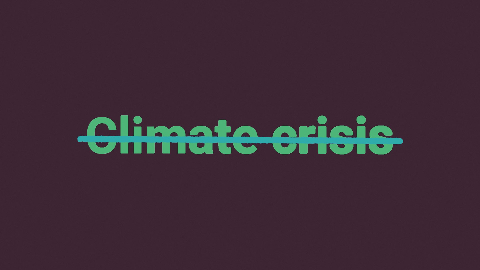 A stylised image showing the words "climate crisis" crossed out. 