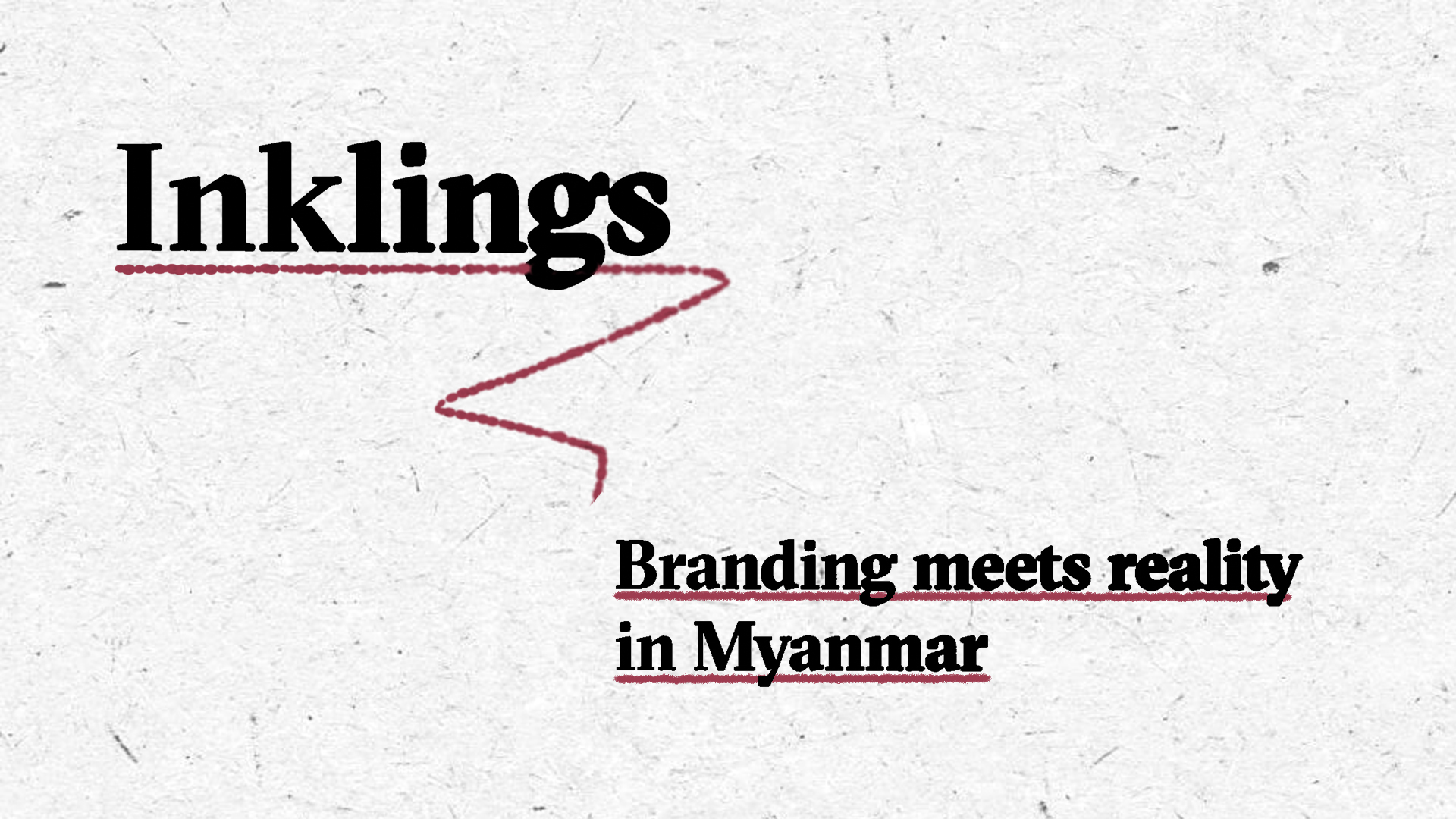 The header image for the Inkling's newsletter entry of 9 April, 2025. On the top left you see Inklings written in a serif font with an ink bleed effect and underlined with a burgundy-coloured line. On the bottom right we see a list of the main topic: Branding meets reality in Myanmar