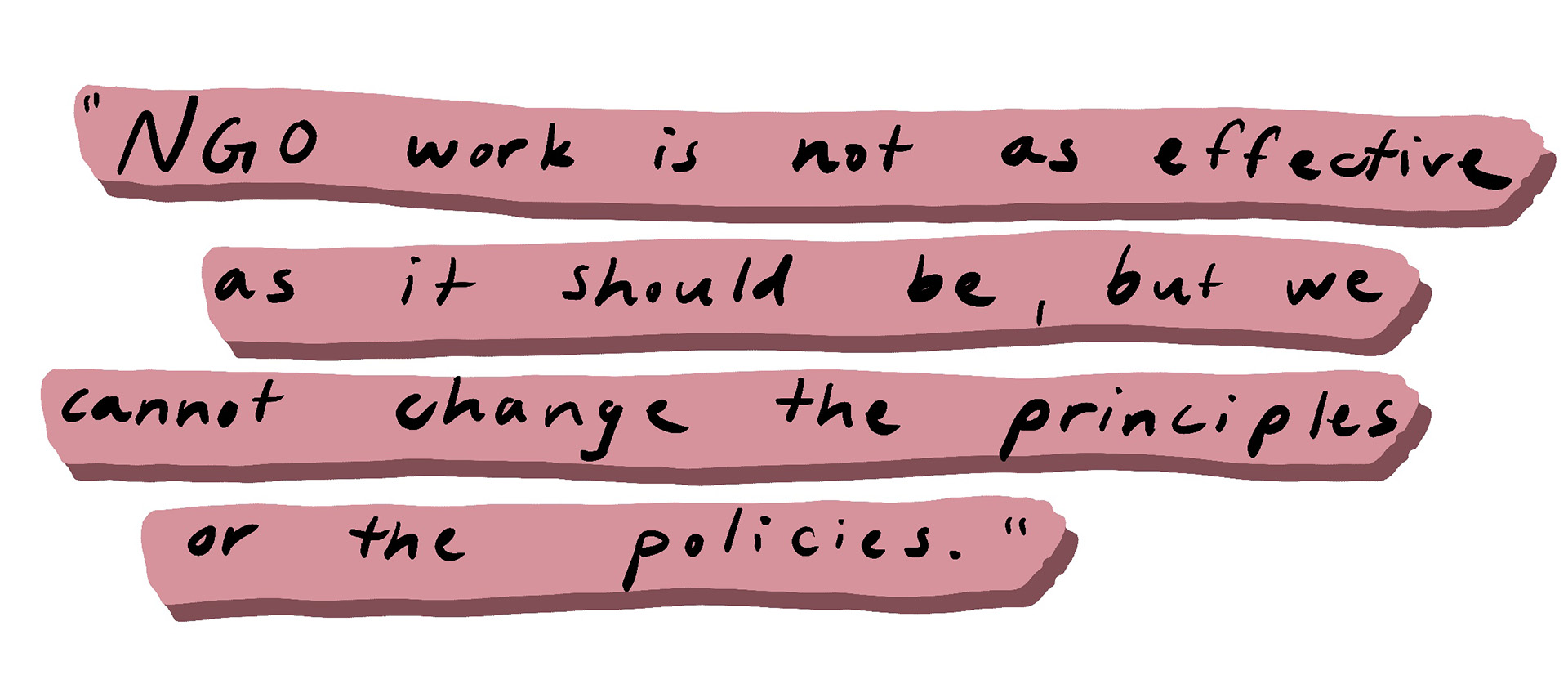 “NGO work is not as effective as it should be, but we cannot change the principles or the policies.”