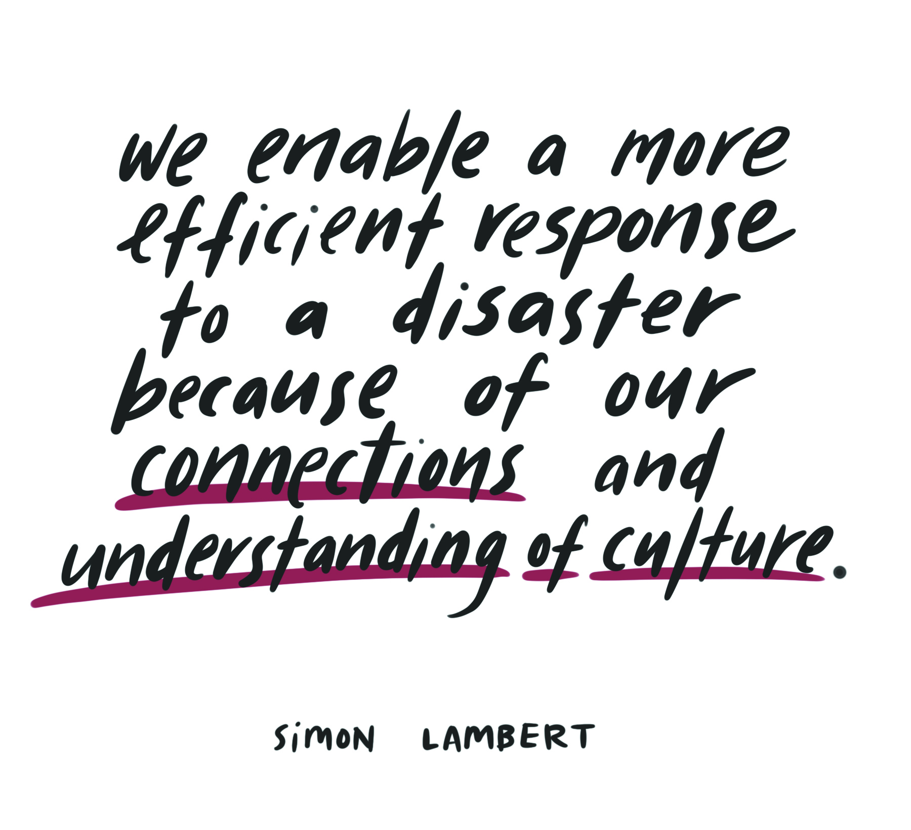 Illustrated quote from Simon Lambert: "We enable a more efficient response to a disaster because of our connections and understanding of culture."