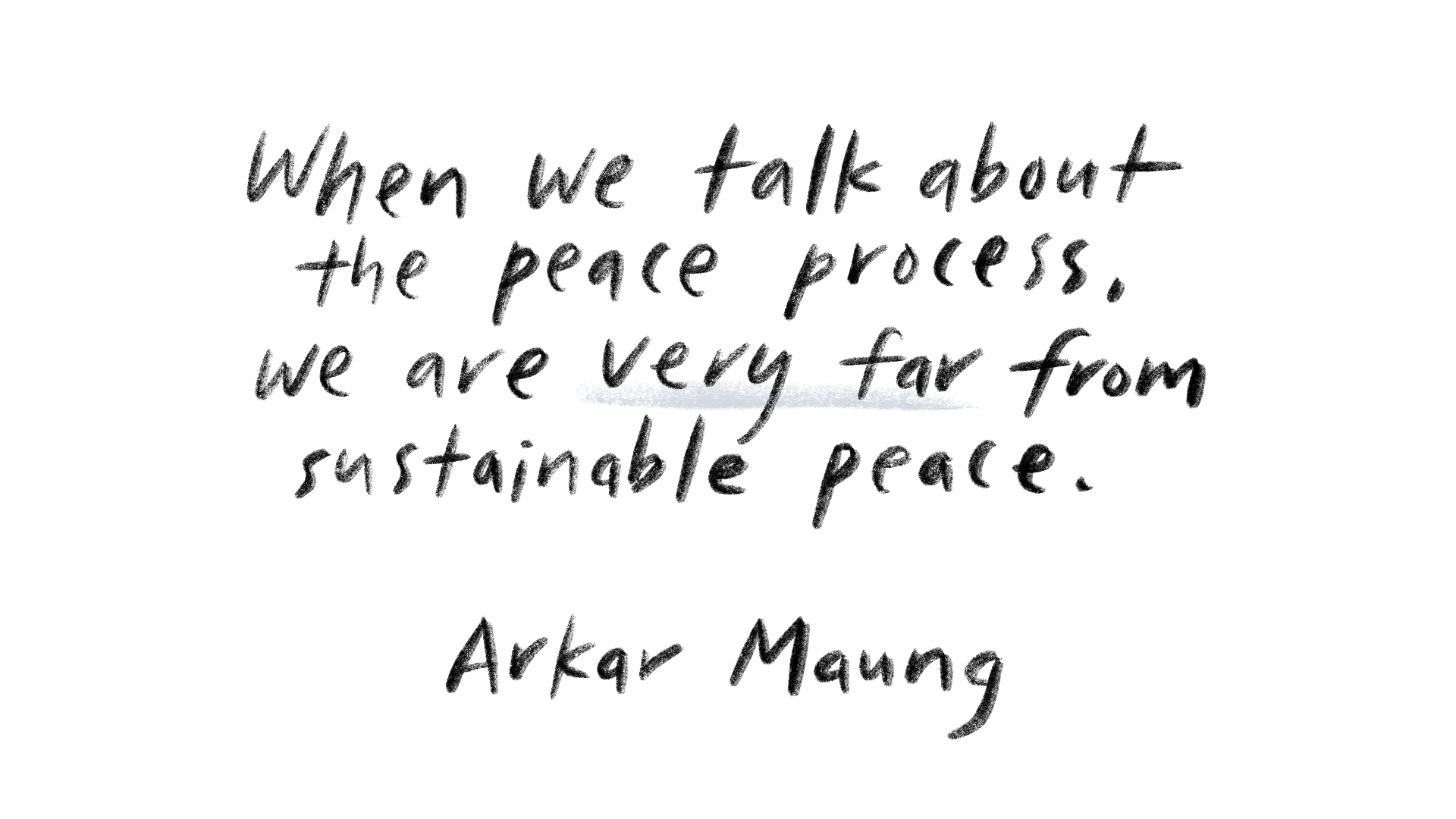 "When we talk about the peace process, we are very far from sustainable peace," said Arkar Maung.