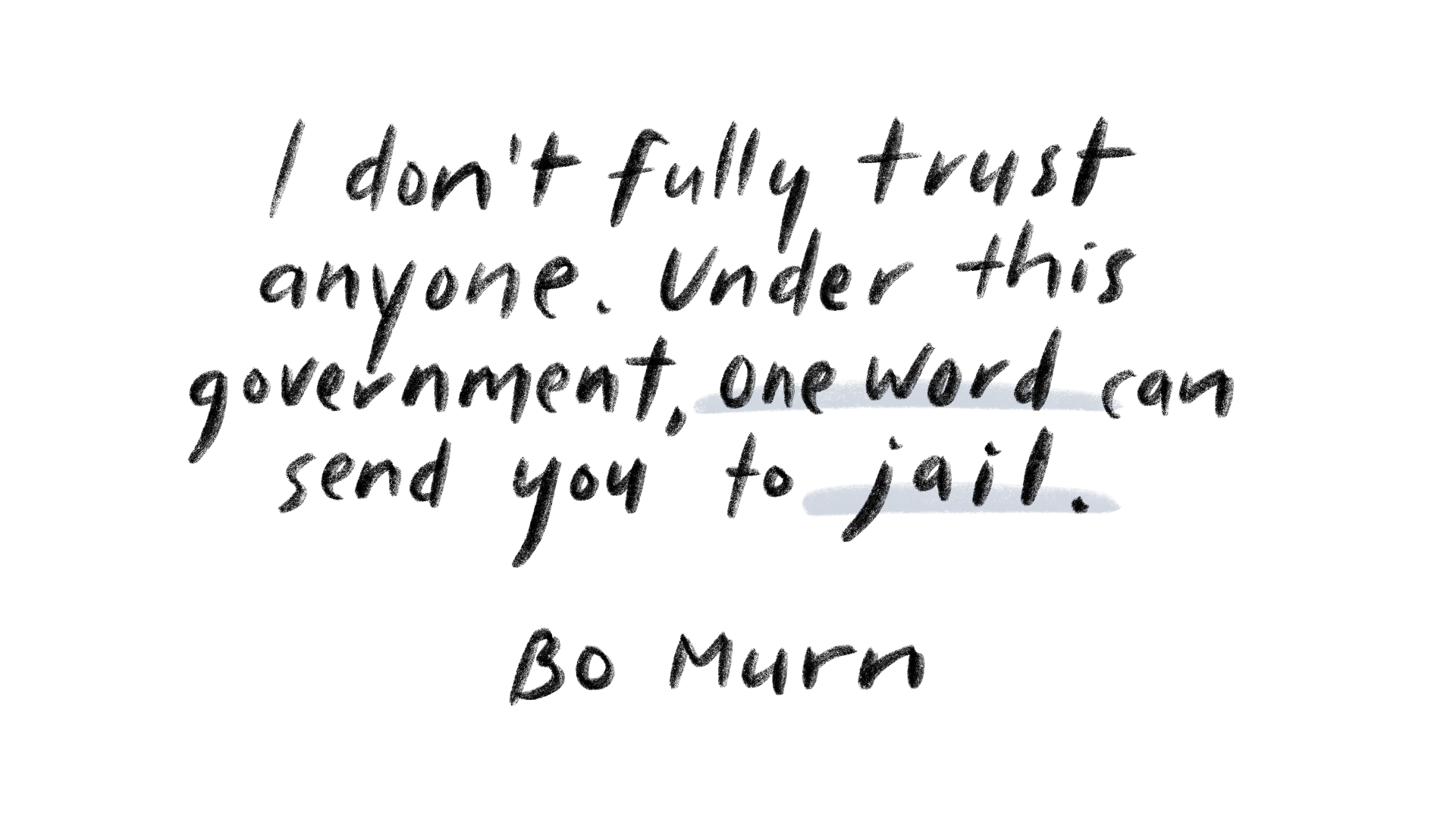 "I don't fully trust anyone. Under this government, one word can send you to jail," said Bo Murn.