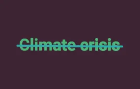 A stylised image showing the words "climate crisis" crossed out. 