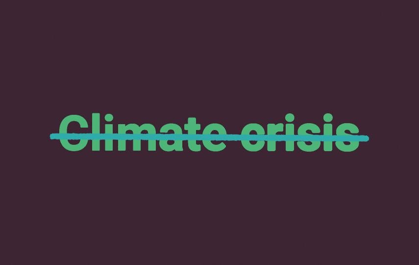 A stylised image showing the words "climate crisis" crossed out. 