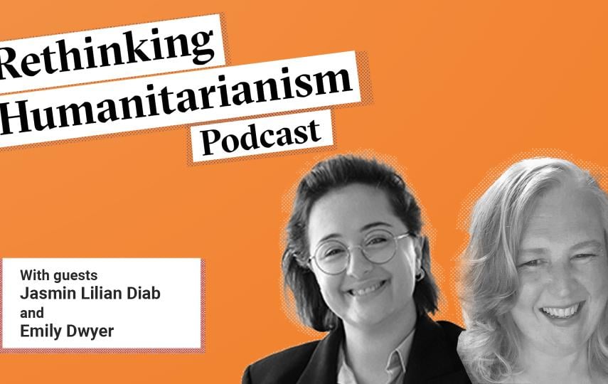 Banner for Rethinking Humanitarianism with guests Emily Dwyer and Jasmin Lilian Diab.