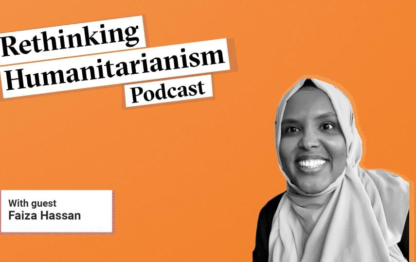 A header image for episode 9, season5, of Rethinking Humanitarianism with guest Faiza Hassan.