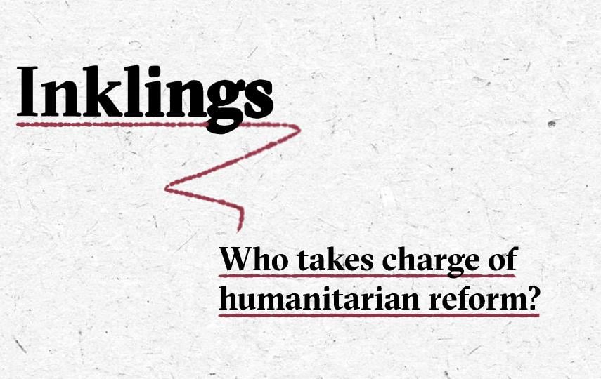 Image with the word “Inklings” in large black bold text, underlined with a dashed red line that curves downward in a zigzag shape. Below, in smaller black bold text, is the subtitle “Who takes charge of humanitarian reform?,” also underlined with a dashed red line. The background is light grey with a subtle paper texture.