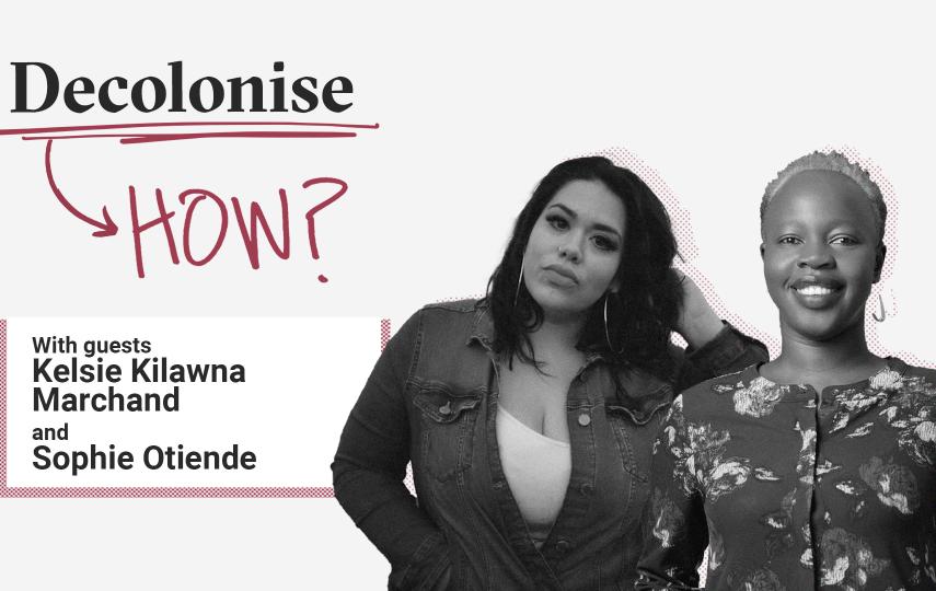 Header image for episode 1 of the Decolonise How? podcast. On the top left we see the logo of the podcast which shows the word "Decolonise" in a serif font, underlined in red and in a handwritten style the word "HOW?" below it. Further below we see the name of the guests: Sophie Otiende and Kelsie Kilawna Marchand. To the right are portraits of the guests in black and white with a halftone pattern shadow. 