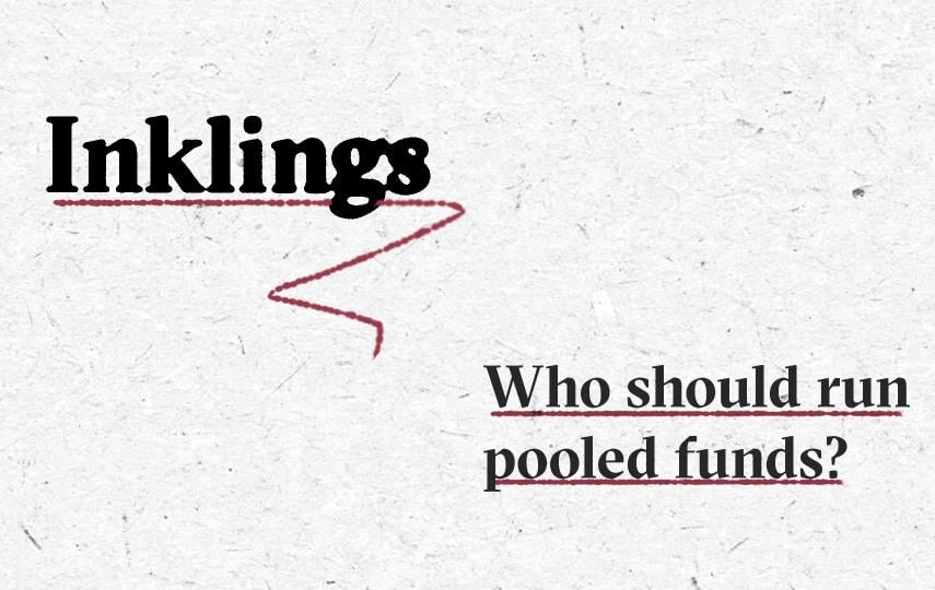 Image with the word “Inklings” in large black bold text, underlined with a dashed red line that curves downward in a zigzag shape. Below, in smaller black bold text, is the subtitle “Who should run pooled funds?,” also underlined with a dashed red line. The background is light grey with a subtle paper texture.