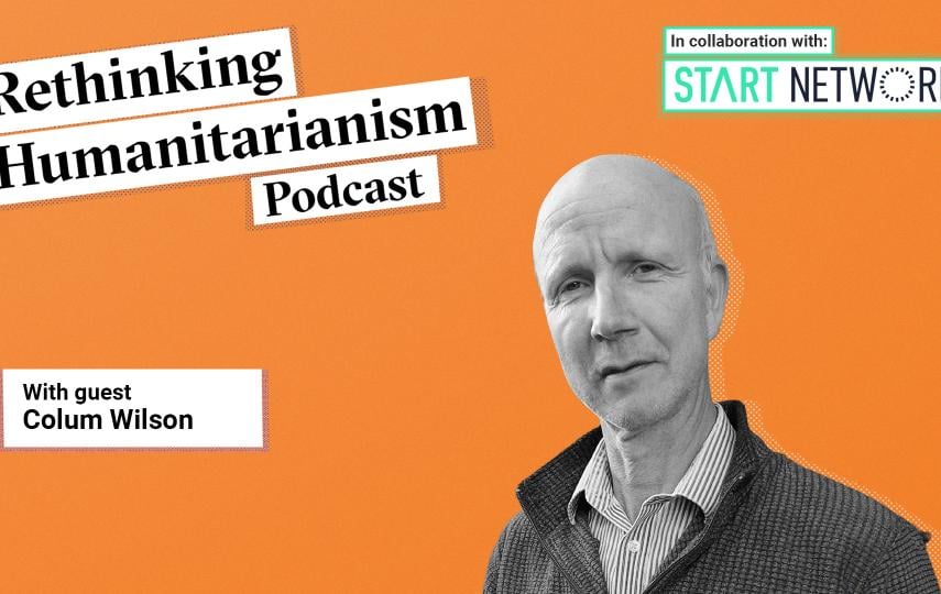 A header image for an episode of Rethinking Humanitarianism podcast in collaboration with Start Network with a photo of the guests: Colum Wilson. On the top left we see the title of the podcast. Below it a box with the guest names. To the right, a black and white portrait of the guests.
