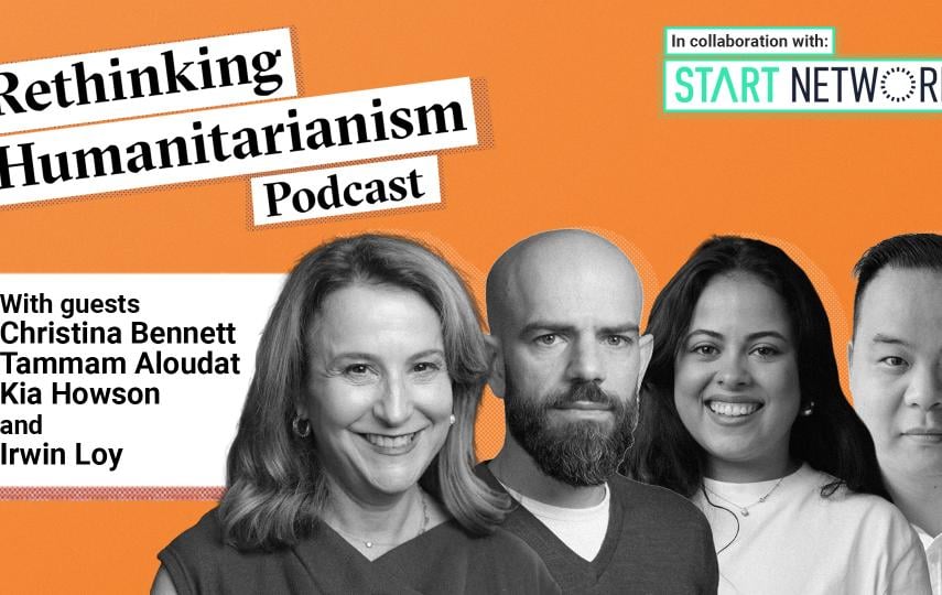 A header image for an episode of Rethinking Humanitarianism podcast in collaboration with Start Network with photos of the guests: Christina Bennett, Tammam Aloudat, Kia Howson, and Irwin Loy. On the top left we see the title of the podcast. Below it and to the left of the portrait of the guest is a box with the guests name.