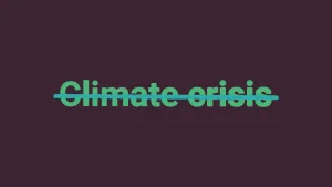 A stylised image showing the words "climate crisis" crossed out. 